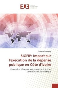Guylaine Nouwoue - SIGFIP: Impact sur l'execution de la depense publique en cote d'Ivoire - Evaluation d'impact avec construction d'un contrefactuel synthetique.