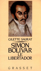 Gilette Saurat - Simon Bolivar - Le Libertador.