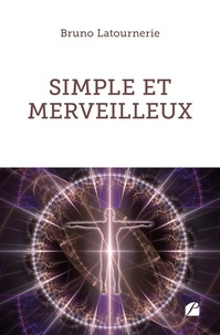 Bruno Latournerie - Simple et merveilleux.