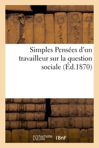  Anonyme - Simples Pensées d'un travailleur sur la question sociale.