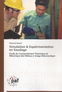 Mouloud Aissani - Simulation & expérimentation en soudage - Etude du comportement thermique et mécanique des métaux à usage aéronautique.