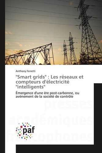 Anthony Ferretti - "Smart grids" : Les réseaux et compteurs délectricité "intelligents".