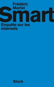 Frédéric Martel - Smart - Enquête sur les internets.