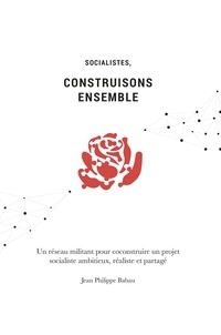 Jean-Philippe Babau - Socialistes, construisons ensemble - Un réseau militant pour coconstruire un projet socialiste ambitieux, réaliste et partagé.