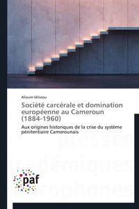 Société carcérale et domination européenne au cameroun (1884-1960)