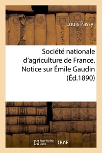 Louis Passy - Société nationale d'agriculture de France. Notice sur Émile Gaudin.