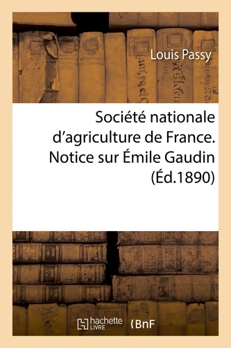 Société nationale d'agriculture de France. Notice sur Émile Gaudin