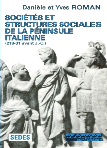 Yves Roman et Danièle Roman - SOCIETES ET STRUCTURES SOCIALES DE LA PENINSULE ITALIENNE. - 218-31 avant J-C.