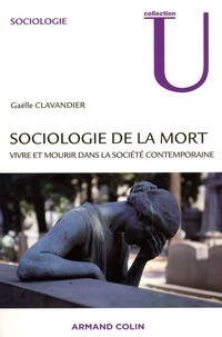Gaëlle Clavandier - Sociologie de la mort - Vivre et mourir dans la société contemporaine.