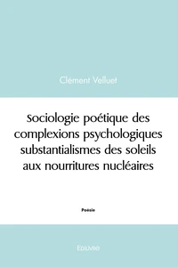 Sociologie des complexions psychologiques substantialismes des soleils aux nourritures nucléaires