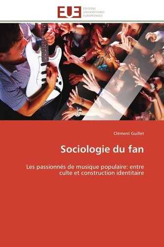 Sociologie du fan. Les passionnés de musique populaire : entre culte et construction identitaire