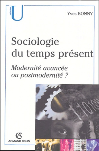 Sociologie du temps présent. Modernité avancée ou postmodernité ?