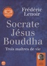 Frédéric Lenoir - Socrate, Jésus, Bouddha - Trois maîtres de vie. 1 CD audio MP3