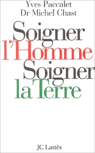 Yves Paccalet et Michel Chast - Soigner l'Homme, soigner la Terre.