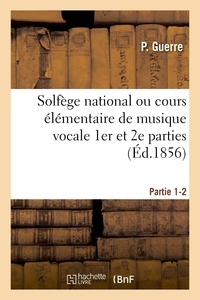 P Guerre - Solfège national ou cours élémentaire de musique vocale. Partie 1-2.