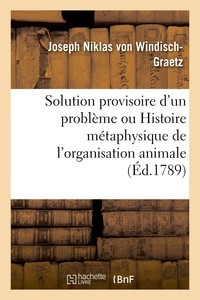  Hachette BNF - Solution provisoire d'un problème ou Histoire métaphysique de l'organisation animale pour servir.