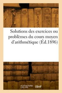 Solutions des exercices ou problèmes du cours moyen d'arithmétique