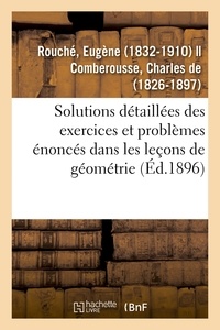 Eugène Rouché - Solutions détaillées des exercices et problèmes énoncés dans les leçons de géométrie.