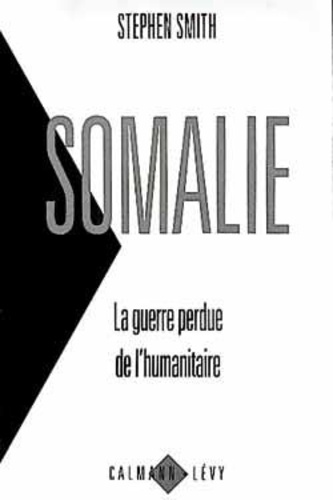 Somalie. La guerre perdue de l'humanitaire