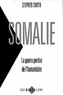 S Smith - Somalie - La guerre perdue de l'humanitaire.