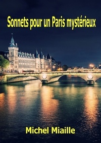 Michel Miaille - Sonnets pour un Paris mystérieux.