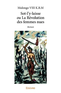 Sot-l'y-laisse ou La Révolution des femmes nues