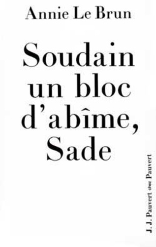 A Le Brun - Soudain un bloc d'abîme, Sade - Introduction aux oeuvres complètes.