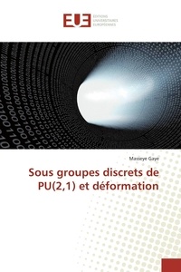 Masseye Gaye - Sous groupes discrets de PU(2,1) et déformation.