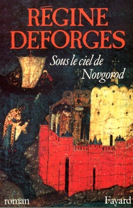 Régine Deforges - Sous le ciel de Novgorod.