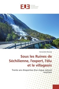 Geneviève Decrop - Sous les ruines de Séchilienne, l'expert, l'élu et le villageois - Trente ans d'expertise d'un risque naturel incertain.