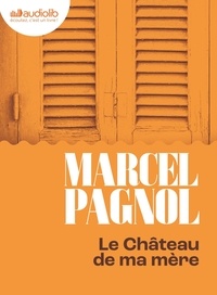 Marcel Pagnol - Souvenirs d'enfance 2 : Le Château de ma mère - Souvenirs d'enfance II. 1 CD audio MP3
