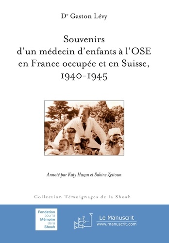 Gaston Lévy - Souvenirs d'un médecin d'enfants à l'OSE en France occupée et en Suisse, 1940-1945.