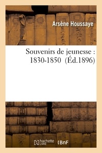 Arsène Houssaye - Souvenirs de jeunesse : 1830-1850.