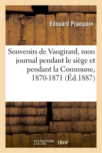 Souvenirs de Vaugirard, mon journal pendant le siège et pendant la Commune, 1870-1871, (Éd.1887)