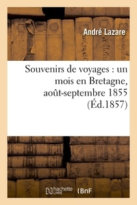André Lazare - Souvenirs de voyages : un mois en Bretagne, août-septembre 1855 (Éd.1857).