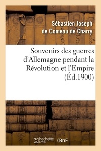 Sébastien Joseph de Comeau de Charry - Souvenirs des guerres d'Allemagne pendant la Révolution et l'Empire (Éd.1900).