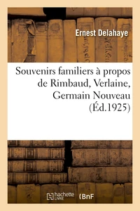 Souvenirs familiers à propos de Rimbaud, Verlaine, & Germain Nouveau