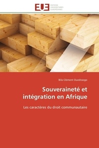 Bila clément Ouedraogo - Souveraineté et intégration en Afrique - Les caractères du droit communautaire.