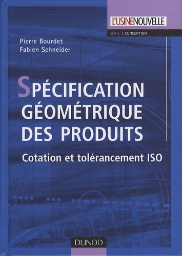 Pierre Bourdet et Fabien Schneider - Spécification géométrique des produits - Cotation et tolérancement ISO.