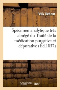Félix Dehaut - Spécimen analytique très abrégé du Traité de la médication purgative et dépurative.