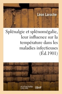 Léon Laroche - Splénalgie et splénomégalie, leur influence sur la température dans les maladies infectieuses.