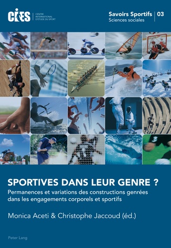 Monica Aceti et Christophe Jaccoud - Sportives dans leur genre ? - Permanences et variations des constructions genrées dans les engagements corporels et sportifs.