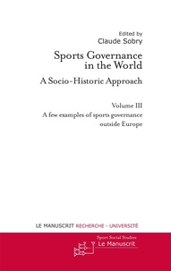 Claude Sobry - Sports Governance in the World - A Socio-Historic Approach - Volume 3, A few examples of sports governance outside Europe.