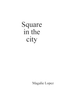 Magalie Lopez - Square in the city.
