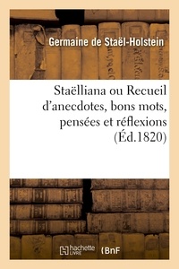  Hachette BNF - Staëlliana ou Recueil d'anecdotes, bons mots, pensées et réflexions.