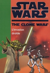  Hachette - Star Wars The Clone Wars Tome 1 : L'invasion droïde.