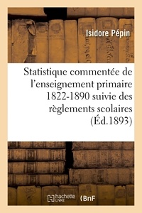  Pépin - Statistique commentée de l'enseignement primaire 1822-1890 : suivie des règlements scolaires.