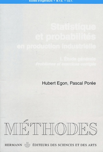 Hubert Egon et Pascal Porée - Statistique et probabilités en production industrielle - Volume 1, Etude générale, problèmes et exercices corrigés.