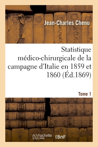 Statistique médico-chirurgicale de la campagne d'Italie en 1859 et 1860. Tome 1