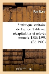 Paul Roux - Statistique sanitaire des villes de France. Tableaux récapitulatifs et relevés annuels, 1886-1898 - Naissances, morts-nés, décès suivant l'âge et la cause.